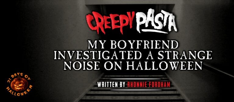 My Boyfriend Investigated A Strange Noise on Halloween Creepypasta