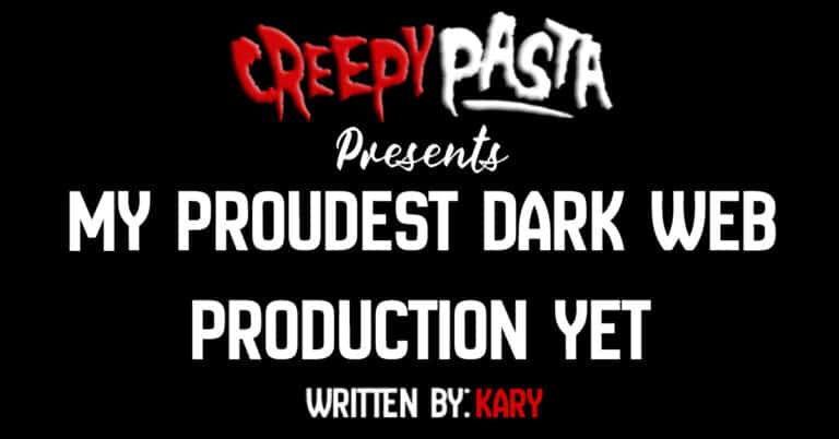 My Proudest Dark Web Production Yet - Creepypasta