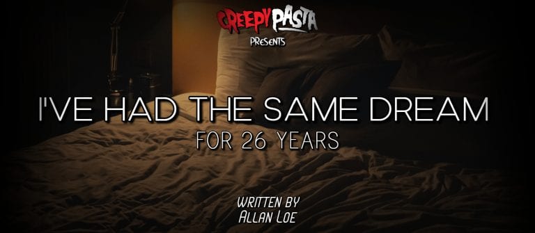 I've Had the Same Dream for 26 Years - Creepypasta