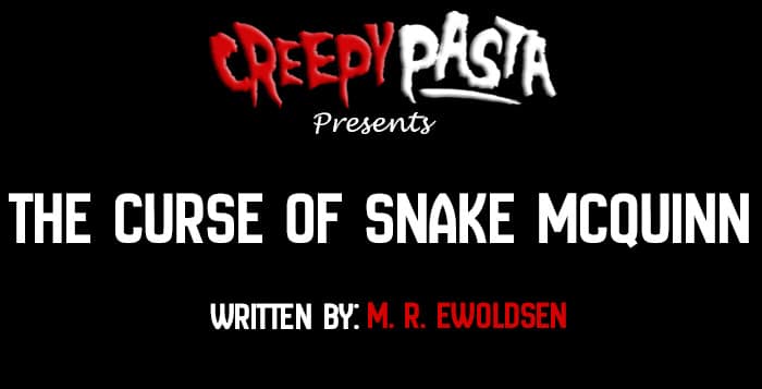 https://www.creepypasta.com/wp-content/uploads/the-curse-of-snake-mcquinn.jpg